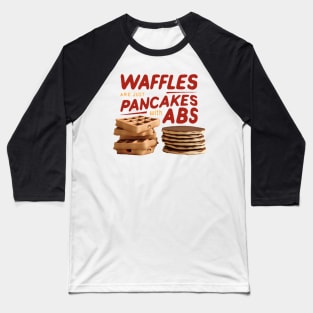 waffles are just pancakes with abs Baseball T-Shirt